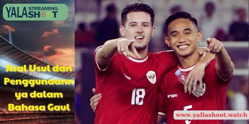 Asal Usul dan Penggunaannya dalam Bahasa Gaul