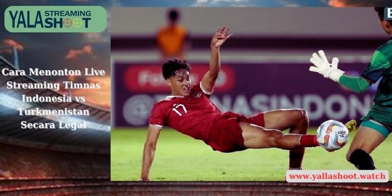 Cara Menonton Live Streaming Timnas Indonesia vs Turkmenistan Secara Legal