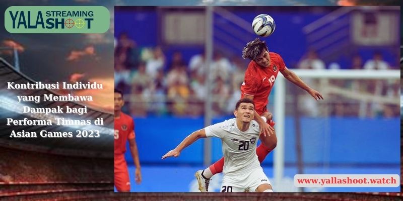 Kontribusi Individu yang Membawa Dampak bagi Performa Timnas di Asian Games 2023